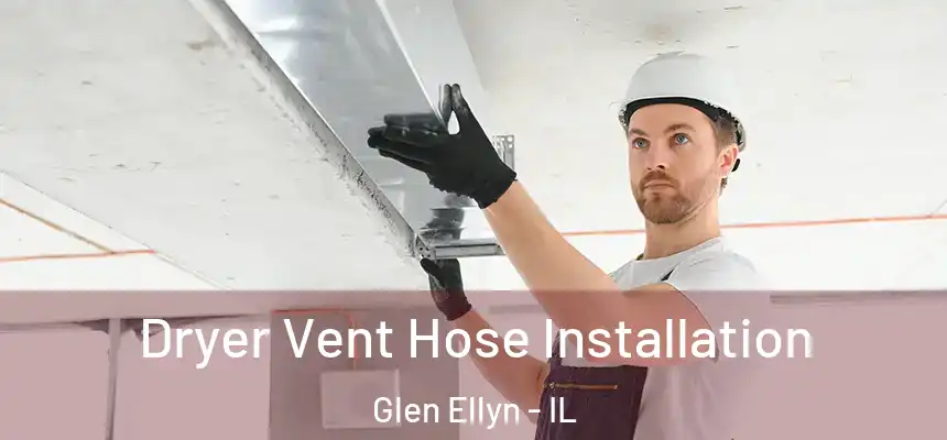 Dryer Vent Hose Installation Glen Ellyn - IL