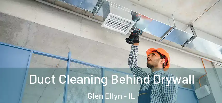  Duct Cleaning Behind Drywall Glen Ellyn - IL