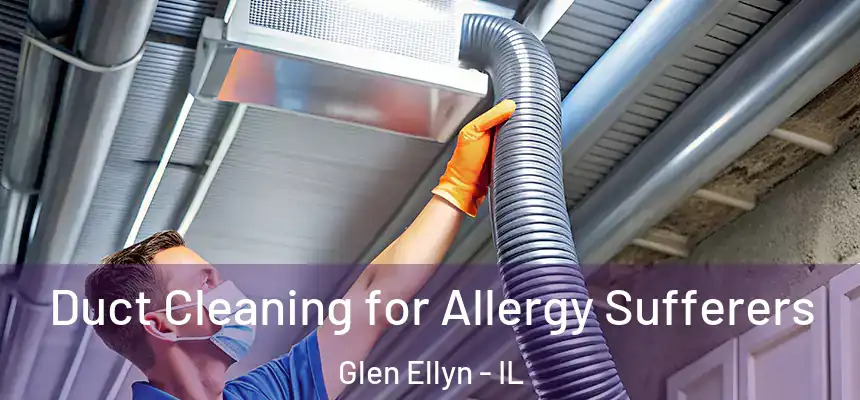 Duct Cleaning for Allergy Sufferers Glen Ellyn - IL