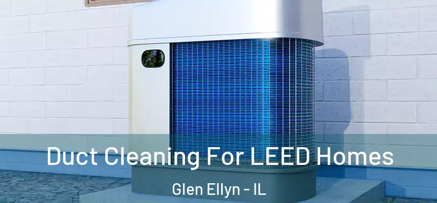  Duct Cleaning For LEED Homes Glen Ellyn - IL