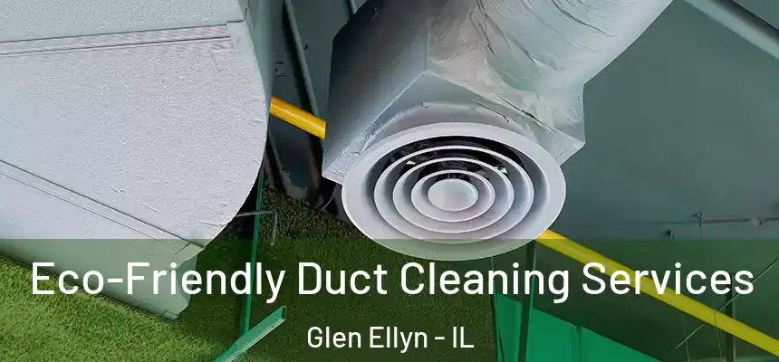 Eco-Friendly Duct Cleaning Services Glen Ellyn - IL