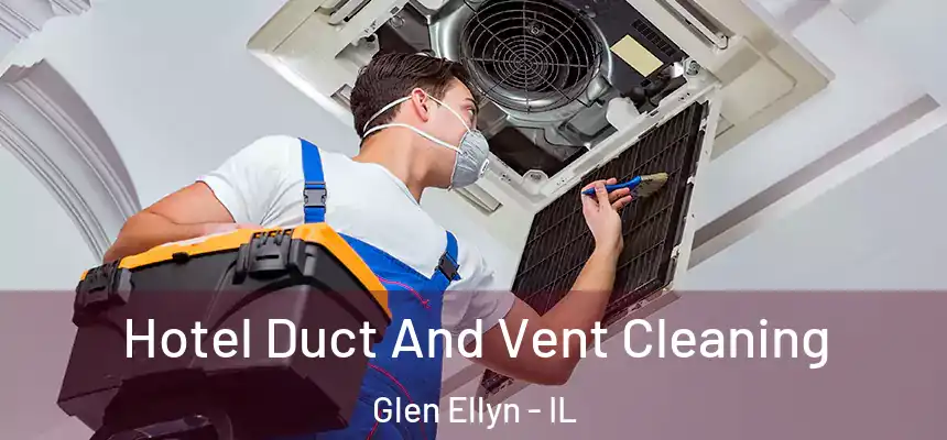  Hotel Duct And Vent Cleaning Glen Ellyn - IL