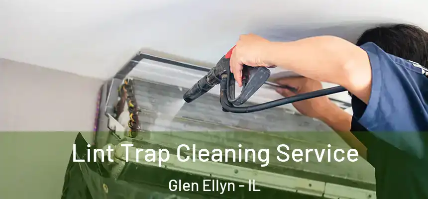 Lint Trap Cleaning Service Glen Ellyn - IL