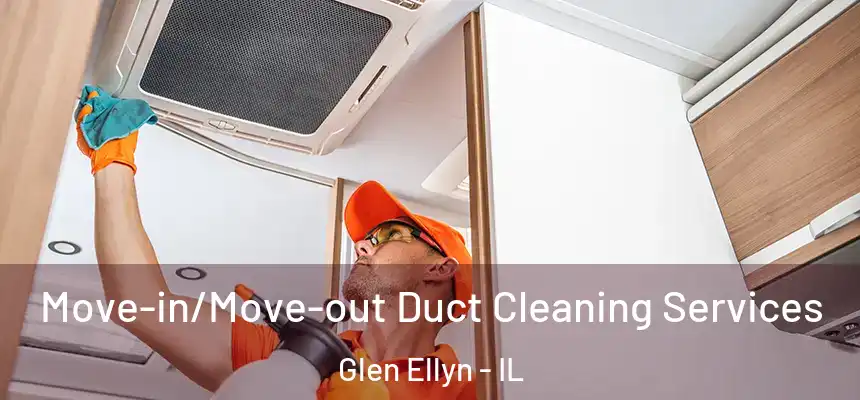  Move-in/Move-out Duct Cleaning Services Glen Ellyn - IL