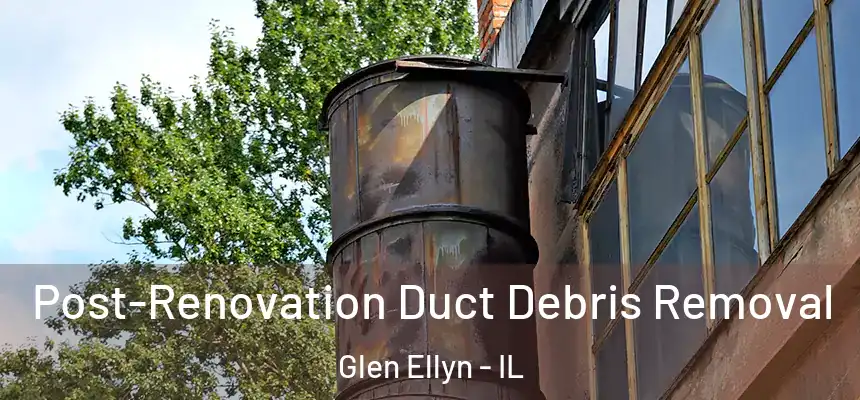  Post-Renovation Duct Debris Removal Glen Ellyn - IL
