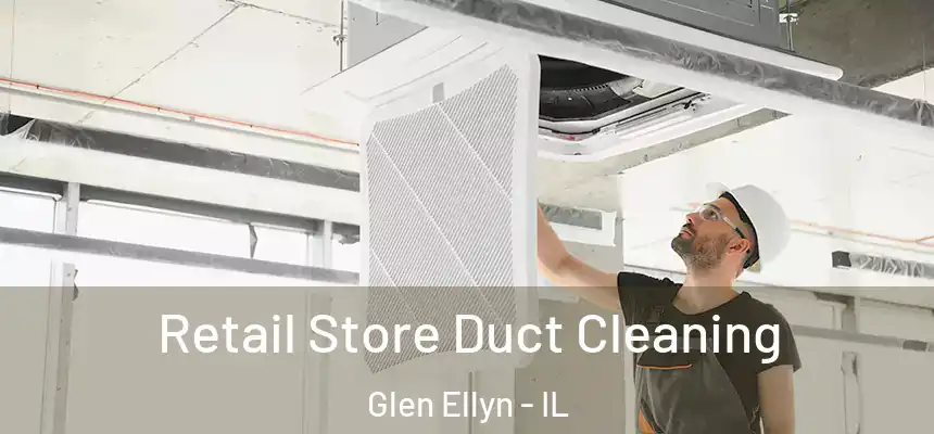 Retail Store Duct Cleaning Glen Ellyn - IL